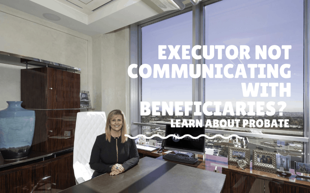 Executor Not Communicating With Beneficiaries | What To Do!